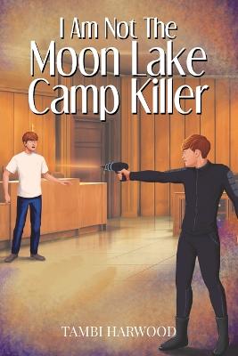 Book cover for I Am Not The Moon Lake Camp Killer