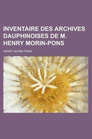 Cover of Inventaire Des Archives Dauphinoises de M. Henry Morin-Pons