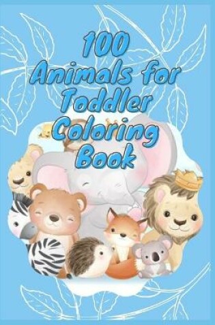 Cover of 100 Animals for Toddler Coloring Book