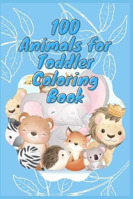 Book cover for 100 Animals for Toddler Coloring Book