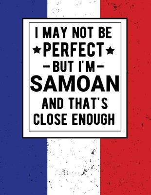 Book cover for I May Not Be Perfect But I'm Samoan And That's Close Enough