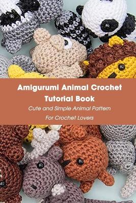 Book cover for Amigurumi Animal Crochet Tutorial Book