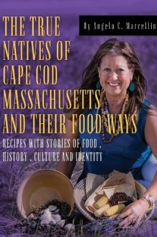 Cover of The True Natives of Cape Cod Massachusetts and their Food Ways