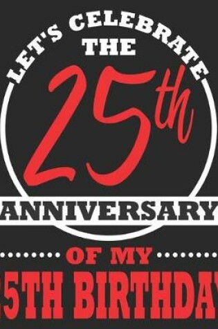 Cover of Let's Celebrate The 25th Anniversary Of My 25th Birthday