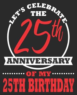 Book cover for Let's Celebrate The 25th Anniversary Of My 25th Birthday