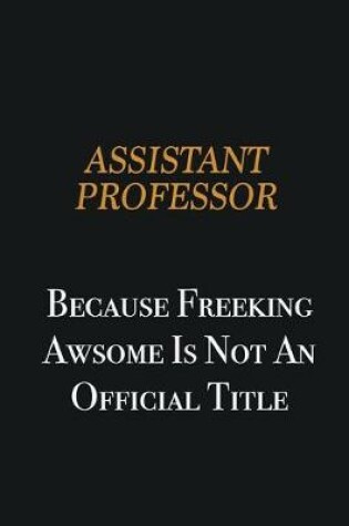 Cover of Assistant Professor because freeking awsome is not an official title