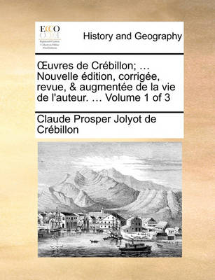 Book cover for Uvres de Crebillon; ... Nouvelle Edition, Corrigee, Revue, & Augmentee de La Vie de L'Auteur. ... Volume 1 of 3