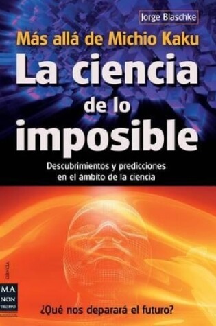 Cover of La Ciencia de Lo Imposible: Mas Alla de Michio Kaku