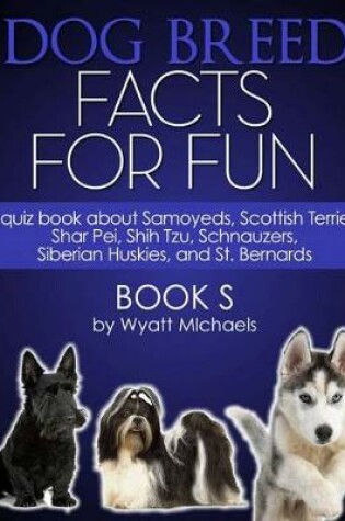Cover of Dog Breed Facts for Fun! Book S