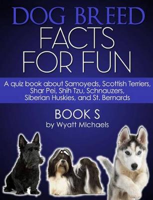 Book cover for Dog Breed Facts for Fun! Book S