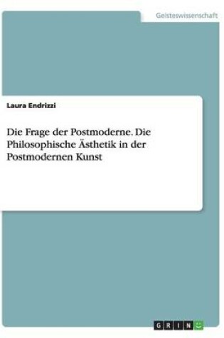 Cover of Die Frage der Postmoderne. Die Philosophische AEsthetik in der Postmodernen Kunst
