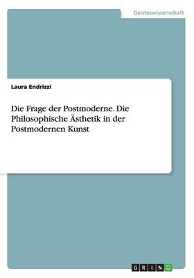 Book cover for Die Frage der Postmoderne. Die Philosophische AEsthetik in der Postmodernen Kunst