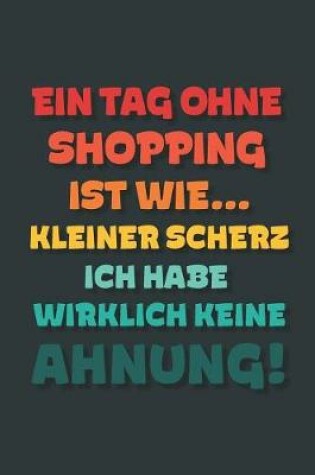 Cover of Ein Tag ohne Shopping ist wie...