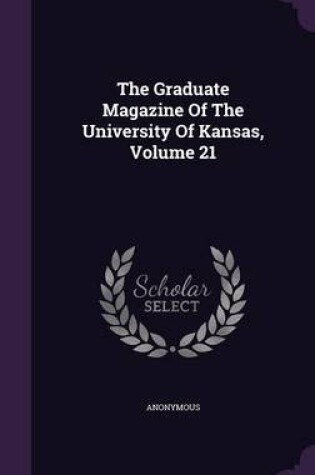 Cover of The Graduate Magazine of the University of Kansas, Volume 21