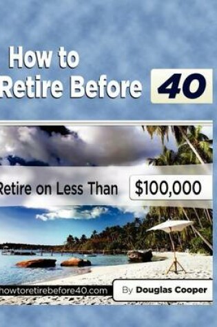 Cover of How To Retire Before 40