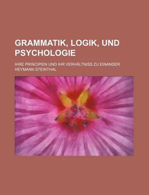 Book cover for Grammatik, Logik, Und Psychologie; Ihre Principien Und Ihr Verhaltniss Zu Einander