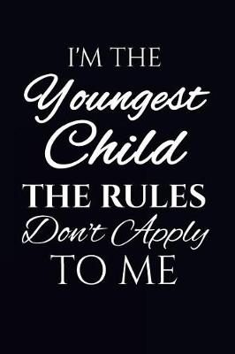 Book cover for I'm The Youngest Child The Rules Don't Apply To Me