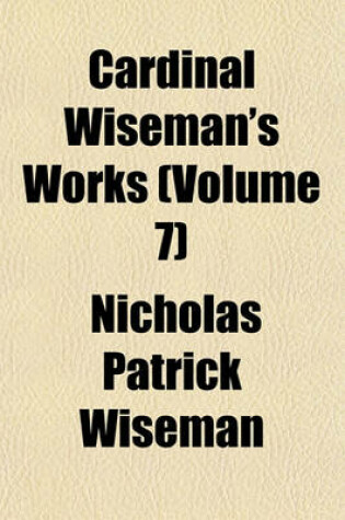 Cover of Cardinal Wiseman's Works (Volume 7)