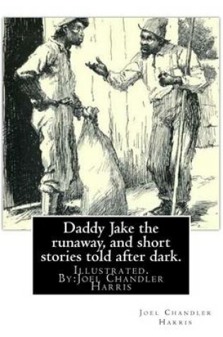 Cover of Daddy Jake the runaway, and short stories told after dark. Illustrated