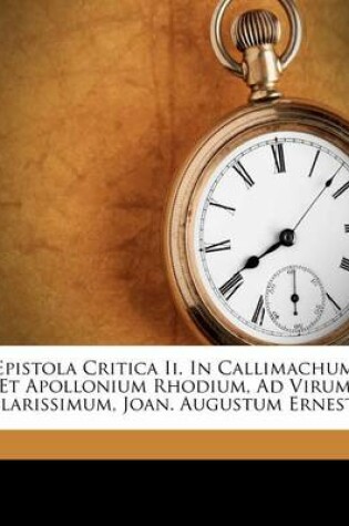 Cover of Epistola Critica II. in Callimachum Et Apollonium Rhodium, Ad Virum Clarissimum, Joan. Augustum Ernesti