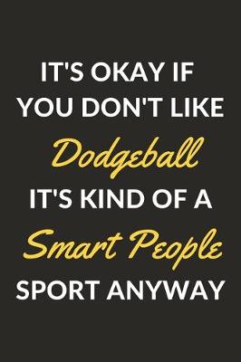 Book cover for It's Okay If You Don't Like Dodgeball It's Kind Of A Smart People Sport Anyway