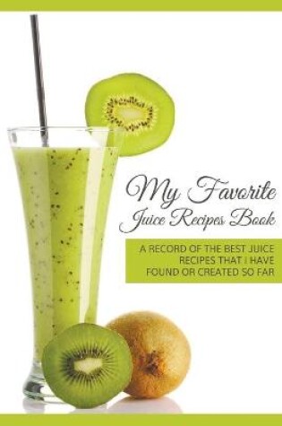 Cover of My Favorite Juice Recipes Book