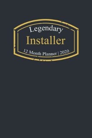 Cover of Legendary Installer, 12 Month Planner 2020