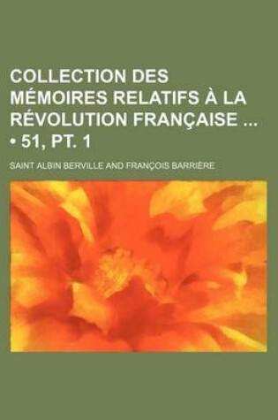 Cover of Collection Des Memoires Relatifs a la Revolution Francaise (51, PT. 1)