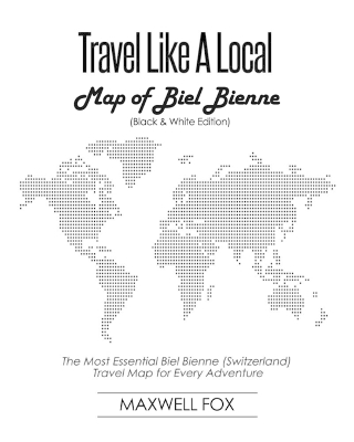 Book cover for Travel Like a Local - Map of Biel Bienne (Black and White Edition)