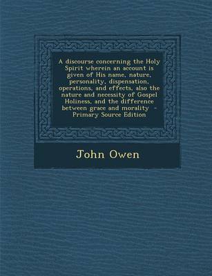 Book cover for A Discourse Concerning the Holy Spirit Wherein an Account Is Given of His Name, Nature, Personality, Dispensation, Operations, and Effects, Also the