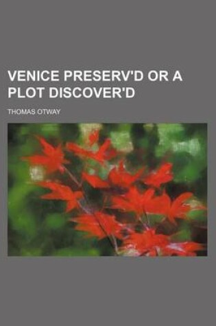Cover of Venice Preserv'd or a Plot Discover'd