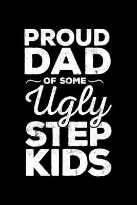 Book cover for Proud Dad Of Some Ugly Step Kids