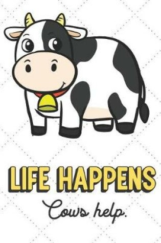Cover of Life Happens Cows Help