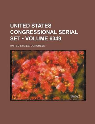 Book cover for United States Congressional Serial Set (Volume 6349)