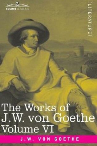 Cover of The Works of J.W. von Goethe, Vol. VI (in 14 volumes)