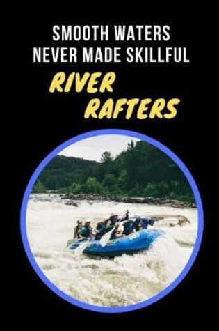 Cover of Smooth Waters Never Made Skillful River Rafters