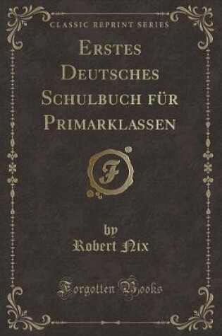 Cover of Erstes Deutsches Schulbuch für Primarklassen (Classic Reprint)