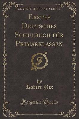 Book cover for Erstes Deutsches Schulbuch für Primarklassen (Classic Reprint)