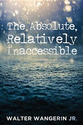 Book cover for The Absolute, Relatively Inaccessible