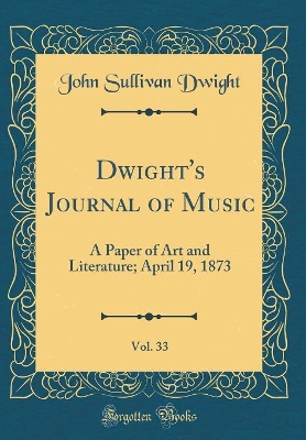 Book cover for Dwight's Journal of Music, Vol. 33