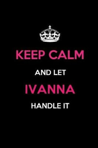 Cover of Keep Calm and Let Ivanna Handle It