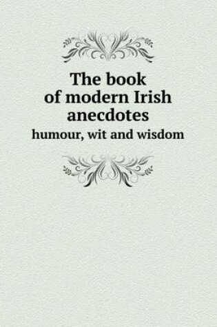 Cover of The Book of Modern Irish Anecdotes Humour, Wit and Wisdom