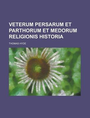 Book cover for Veterum Persarum Et Parthorum Et Medorum Religionis Historia