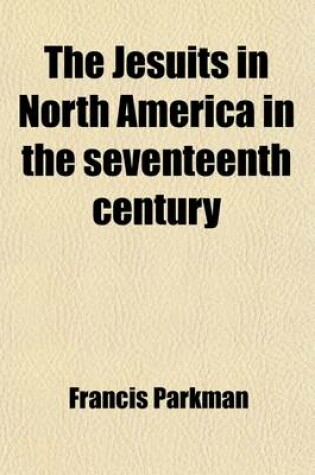 Cover of The Jesuits in North America in the Seventeenth Century (Volume 2); France and England in North America, Part Second