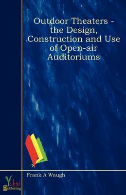 Book cover for Outdoor Theaters - The Design, Construction and Use of Open-air Auditoriums