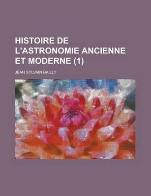 Book cover for Histoire de L'Astronomie Ancienne Et Moderne (1)