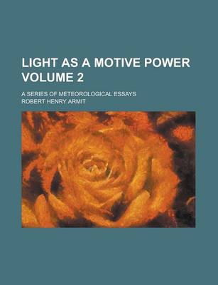 Book cover for Light as a Motive Power; A Series of Meteorological Essays Volume 2