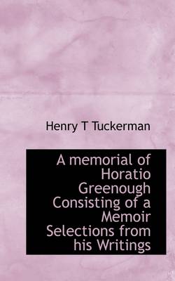 Book cover for A Memorial of Horatio Greenough Consisting of a Memoir Selections from His Writings