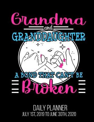 Book cover for Grandma And Granddaughter A Bond That Can't Be Broken Daily Planner July 1st, 2019 To June 30th, 2020