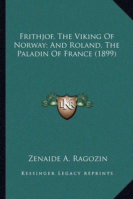 Book cover for Frithjof, the Viking of Norway; And Roland, the Paladin of Ffrithjof, the Viking of Norway; And Roland, the Paladin of France (1899) Rance (1899)
